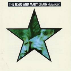 The Jesus And Mary Chain : Automatic